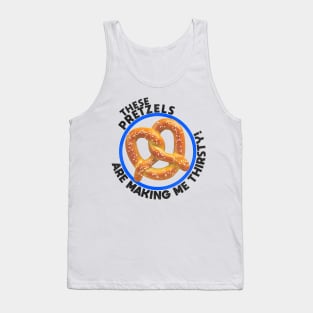 These Pretzels Are Making Me Thirsty! Tank Top